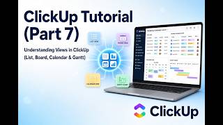 ClickUp Tutorial (Part 7): Understanding Views in ClickUp (List, Board, Calendar & Gantt)