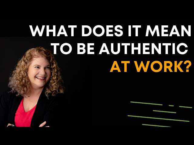 What does it mean to be authentic at work?