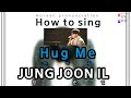 [How to Sing] Hug Me (안아줘) – Jung Joonil (정준일) (easy lyrics/han/rom/pronunciation)