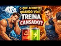 O QUE ACONTECE QUANDO VOCÊ TREINA CANSADO???