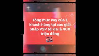 Tổng mức vay của 1 khách hàng tại các giải pháp P2P tối đa là 400 triệu đồng