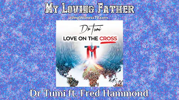 Dr. Tumi ft. Fred Hammond - My Loving Father (audio)