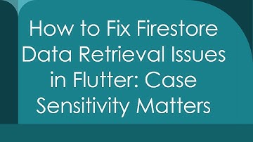 How to Fix Firestore Data Retrieval Issues in Flutter: Case Sensitivity Matters
