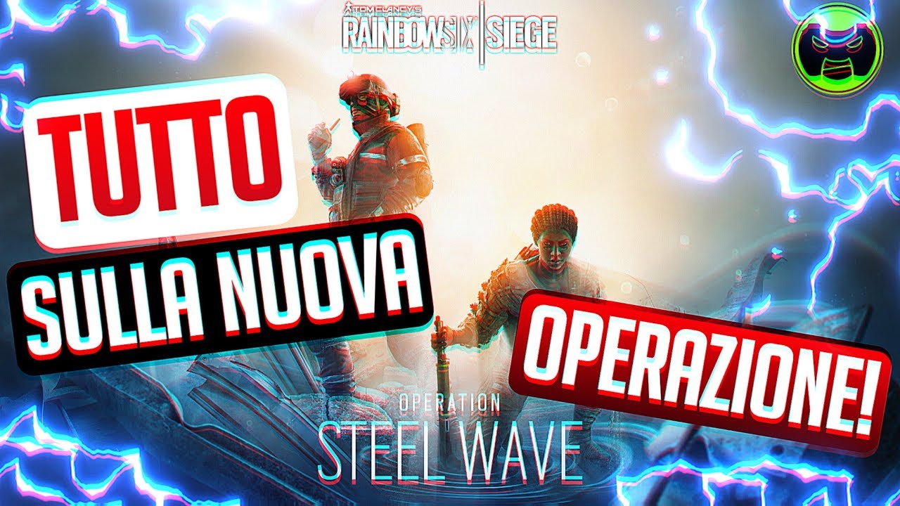 TUTTO SU OPERATION STEEL WAVE - Rainbow Six Siege ITA - YouTube