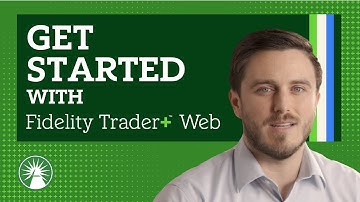 How To Get Started On Fidelity Trader+ Web | Fidelity Investments