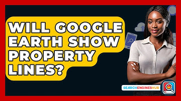 Will Google Earth Show Property Lines? - SearchEnginesHub.com
