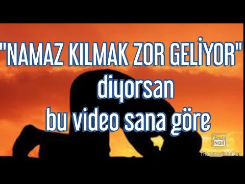 NAMAZ KILMAK ZOR GELİYOR diyorsan bu video sana göre