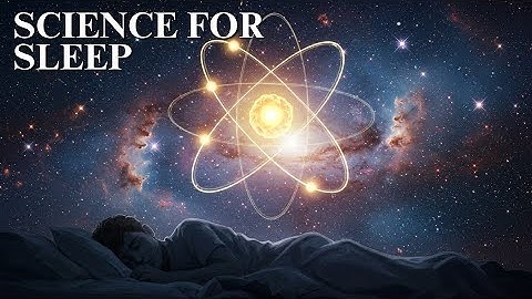 How Quantum Physics Reveals the Hidden Nature of Reality | Science for Sleep