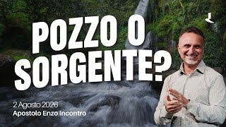 Anteprima Pozzo o sorgente? | Apostolo Enzo Incontro | 02 Agosto 2026