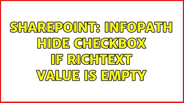 Sharepoint: InfoPath hide checkbox if RichText value is empty (2 Solutions!!)