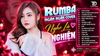 TUYỆT DUYÊN, THƯƠNG LY BIỆT NGÂN NGÂN COVER -  Album Rumba Những Bản Hits Nhạc Trẻ Chill Triệu View