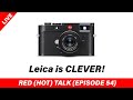 Leica is everyrthing - RED (HOT) Talk EP 054 (Part 2)