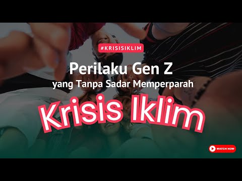 Perilaku Gen Z yang Memperparah Krisis Iklim