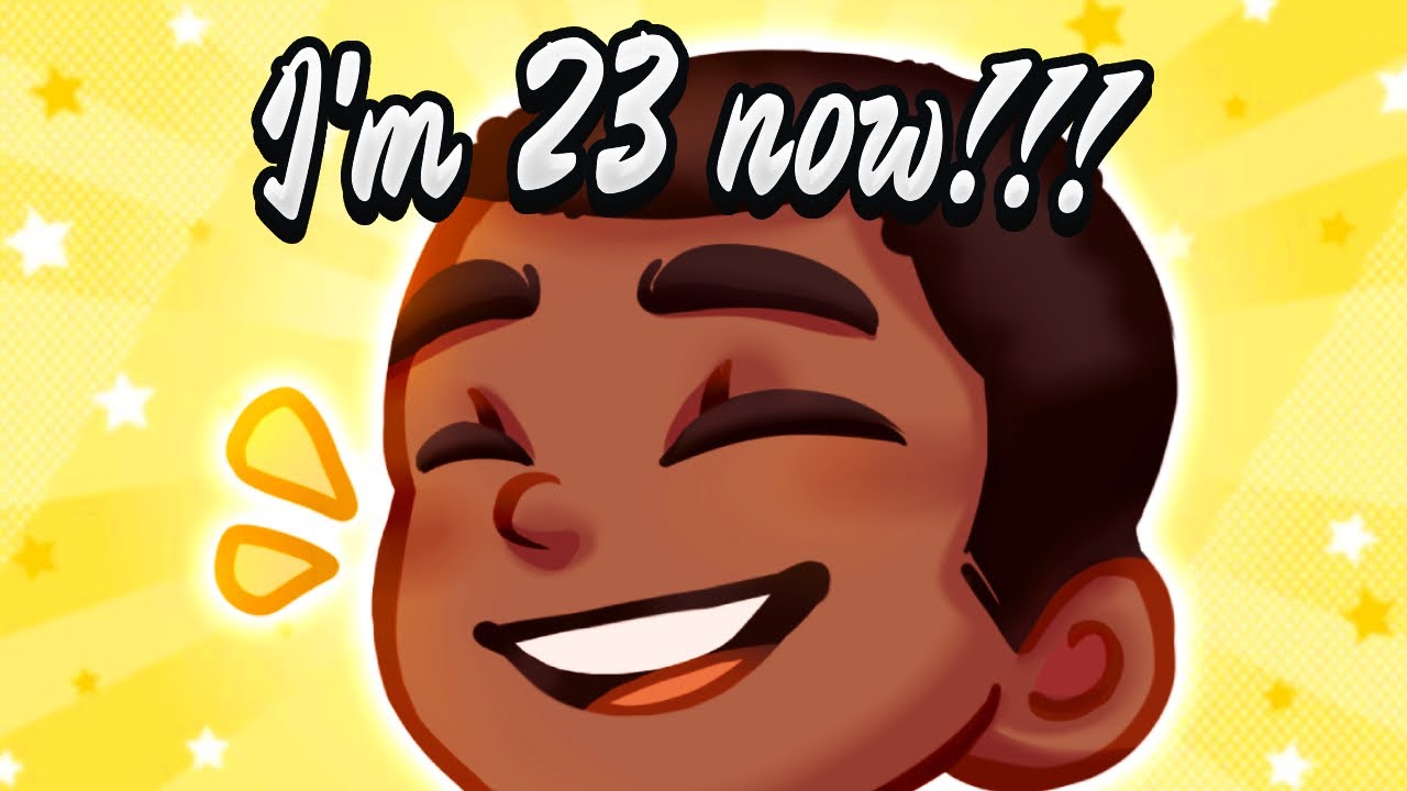 It's my birthday. I'm 23 years old now. Hooray.