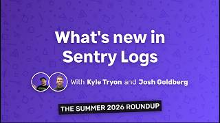 What's new in Sentry Logs: The Summer 2026 roundup