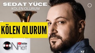 Sedat Yüce - Kölen Olurum