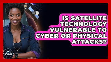 Is Satellite Technology Vulnerable to Cyber or Physical Attacks? - Warriors In Space