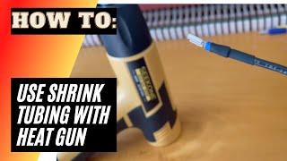 How to Use Shrink Tubing and a Heat Gun