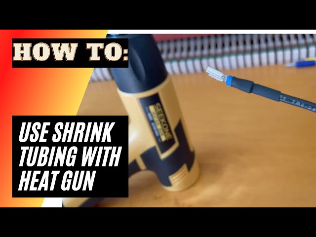 How to Use Shrink Tubing and a Heat Gun 