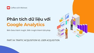 [Google Analytics] Part04 - Traffic Acquisition vs. User Acquisition