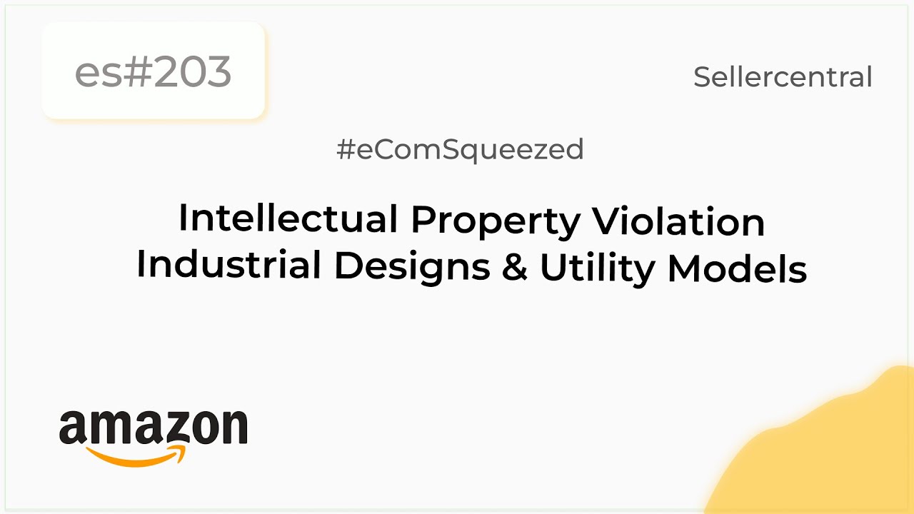 Amazon Intellectual Property Violation - Industrial Designs & Utility Models | Seller central- es203