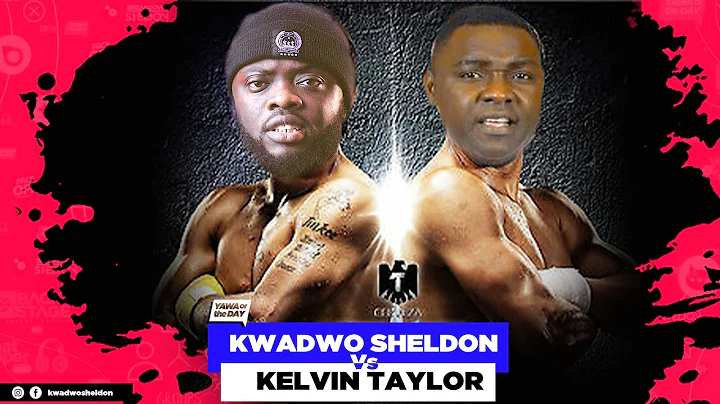 Kwadwo sheldon Vs Kelvin Taylor