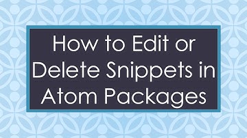 How to Edit or Delete Snippets in Atom Packages