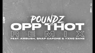 Poundz - Opp Thot (Remix) (ft. Ambush, Snap Capone & Yxng Bane) (clean version)