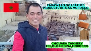 CHOUARA TANNERY , OLD MEDINA FES  - ANG FAMOUS NA PAGAWAAN NG MGA LEATHER PRODUCTS DITO SA MOROCCO