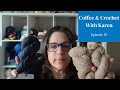 Coffee & Crochet With Karen - Episode 18