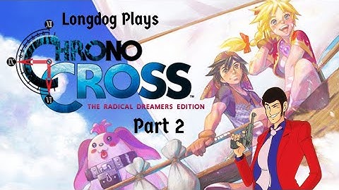 Longdog Plays: Chrono Cross First Playthrough - Part 2