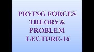 Prying Forces Theory and Problem - Lecture - 16