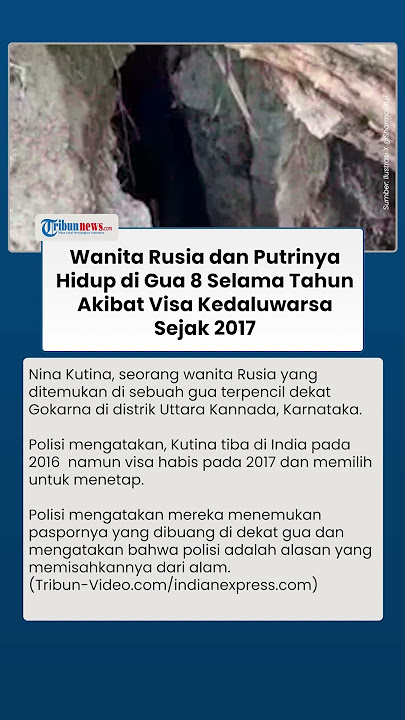 Seorang Wanita Rusia dan 2 Putrinya Hidup Dalam Gua di India 8 Tahun, Akibat Visa
