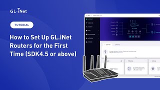 How to Set Up GL.iNet Routers Running SDK 4.5 or Above for the First Time