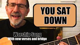 You Sat Down (Worship Song) (With new verses and bridge!) Wealth