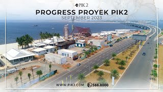PROGRESS PENGEMBANGAN KAWASAN PIK2 | SEPTEMBER 2023