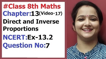 Ncert Class 8 Maths chapter-13 Direct and Inverse Proportions (Video-17 ) Ex-13.2 Q- 7