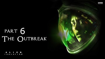 Alien Isolation Walkthrough Part 6 - The Outbreak