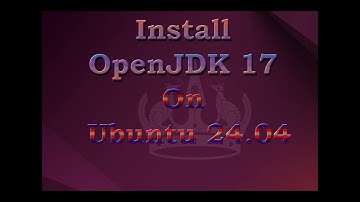 How to Install OpenJDK 17 On Ubuntu 24.04?