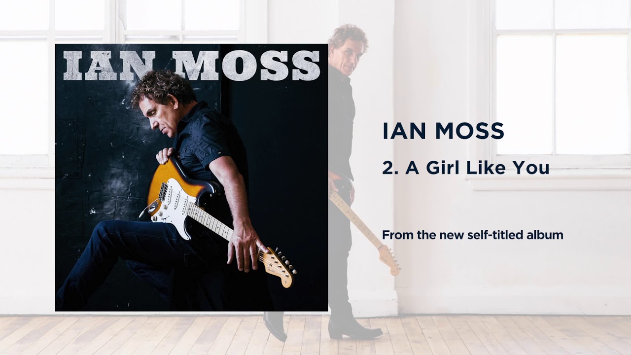 Ian Moss. Track 2. A Girl Like You YouTube