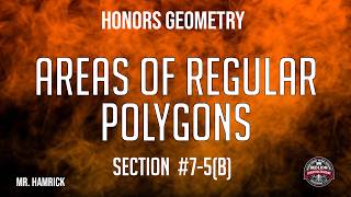 Honors Geometry Section 7-5 (b) "Areas of Regular Polygons"