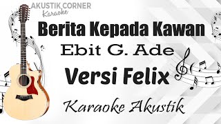 Berita Kepada Kawan -  Ebit G.  Ade ( Karaoke Akustik Felix )