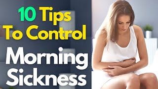 10 Tips To Control Morning Sickness In Pregnancy | How To Get Rid Of Morning Sickness