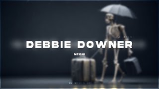 Neoni - DEBBIE DOWNER [Lyrics]
