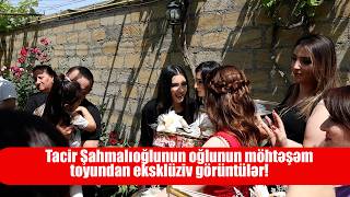 Tacir Şahmalıoğlunun Oğlunun Möhtəşəm Toyundan Eksklüziv Görüntülər