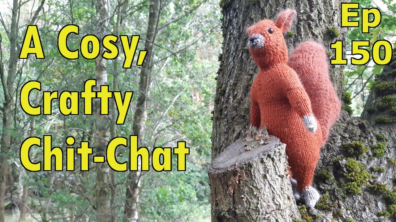 Episode 150: A Cosy, Crafty Chit-Chat | Knitting | Crochet | Crafts | Nature
