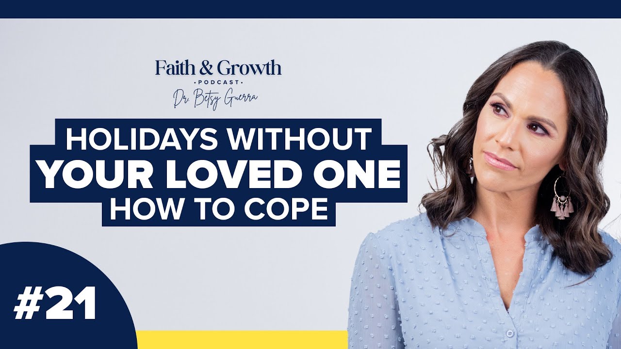 Holidays Without Your Loved One: How to Cope - Faith & Growth Podcast #21
