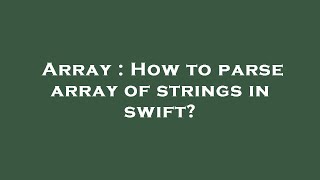 Array : How to parse array of strings in swift? Array : How to parse array of strings in swift?