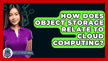 How Does Object Storage Relate To Cloud Computing? - Next LVL Programming