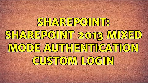 Sharepoint: Sharepoint 2013 mixed mode authentication custom login (2 Solutions!!)